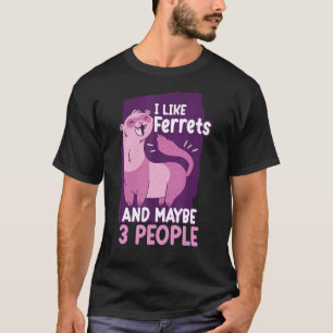 Ich mag Frettchen und vielleicht 3 Leute Freret T-Shirt