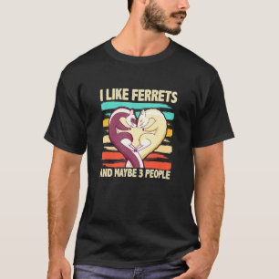 Ich mag Frettchen und vielleicht 3 Leute Frettche T-Shirt
