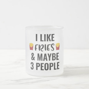 Ich mag Fries und vielleicht 3 Leute Mattglastasse