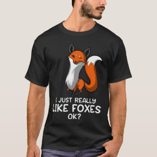 Ich mag Füchse einfach wirklich OK? T-Shirt
