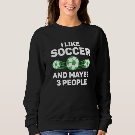Ich mag Fußball und vielleicht 3 Leute Sweatshirt (Vorderseite)
