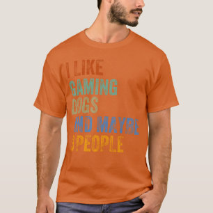 ICH MAG GAMING-HUNDE UND VIELLEICHT 3 LEUTE HUMORE T-Shirt