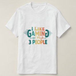 Ich mag Gaming und vielleicht 3 Leute, lustiges Ga T-Shirt