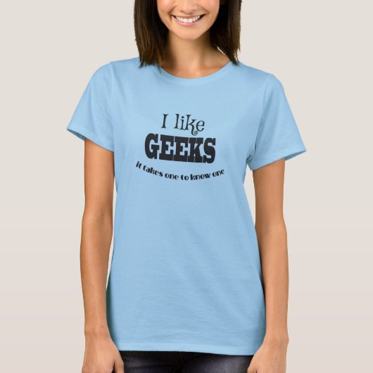 Ich mag Geeks, nur Nerds. T-Shirt (Vorderseite)