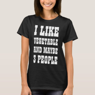 ICH MAG GEMÜSE UND VIELLEICHT 3 PERSONEN T-Shirt