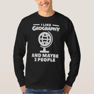 Ich mag Geografie und vielleicht 3 Leute Geographe T-Shirt