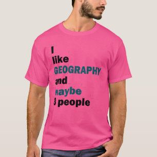 Ich mag Geografie und vielleicht 3 Personen 1 T-Shirt