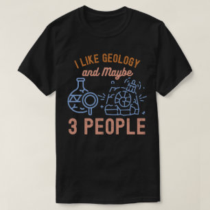 Ich mag Geologie und vielleicht 3 Leute T-Shirt
