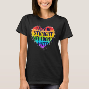 Ich mag gerade sein, aber ich hasse nicht LGBT Gay T-Shirt
