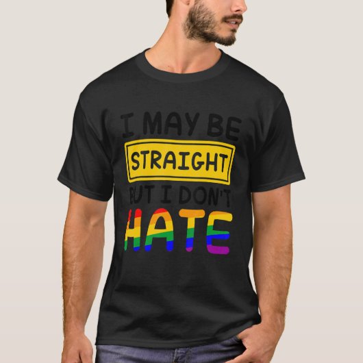 Ich mag gerade sein, aber ich hasse nicht LGBT Gay T-Shirt (Vorderseite)