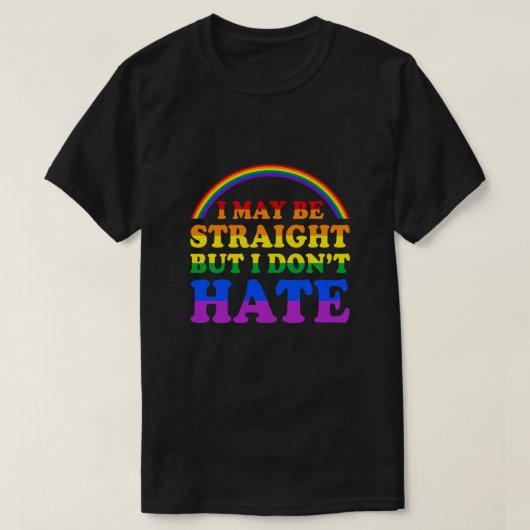 Ich mag gerade sein, aber ich hasse nicht LGBT sto T-Shirt (Design vorne)