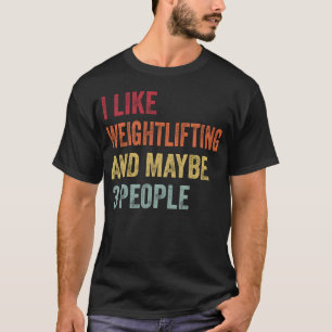 Ich mag Gewichtheben und vielleicht verschenken 3 T-Shirt
