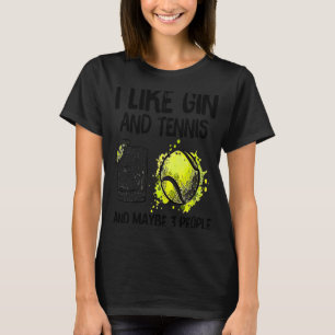 Ich mag Gin und Tennis und vielleicht 3 Leute T-Shirt