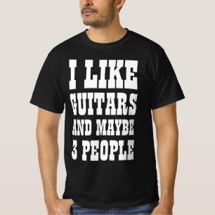ICH MAG GITARREN UND VIELLEICHT 3 PERSONEN T-Shirt
