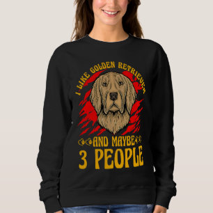 Ich mag Golden Retriever und vielleicht 3 People D Sweatshirt