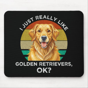 Ich mag Golden Retriever wirklich sehr, OK? Mousepad
