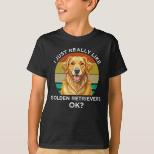Ich mag Golden Retriever wirklich sehr, OK? T-Shirt