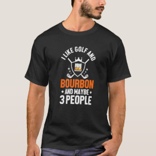Ich mag Golf Bourbon und vielleicht 3 Personen Gol T-Shirt