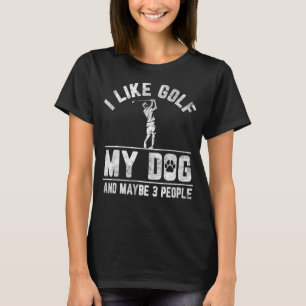 Ich mag Golf mein Hund und vielleicht 3 Leute lust T-Shirt