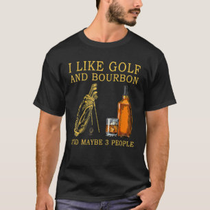 Ich mag Golf und Bourbon und vielleicht 3 Leute T-Shirt