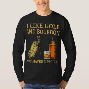 Ich mag Golf und Bourbon und vielleicht 3 Leute T-Shirt