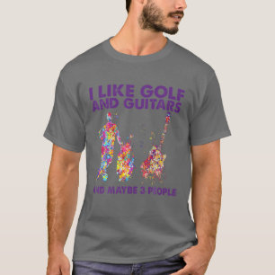 Ich mag Golf und Gitarren und vielleicht 3 Leute, T-Shirt