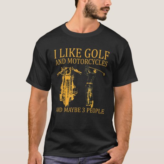 Ich mag Golf und Motorräder und vielleicht 3 Perso T-Shirt (Vorderseite)