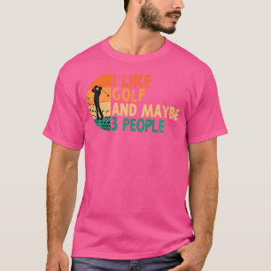 Ich mag Golf und vielleicht 3 Leute, die Golf spie T-Shirt