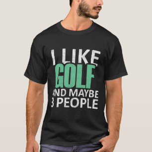 Ich mag Golf und vielleicht 3 Leute lustige Introv T-Shirt