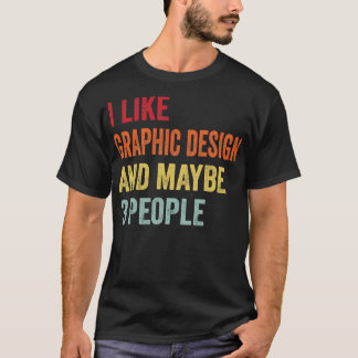 Ich mag Grafikdesign vielleicht 3 Personen T-Shirt
