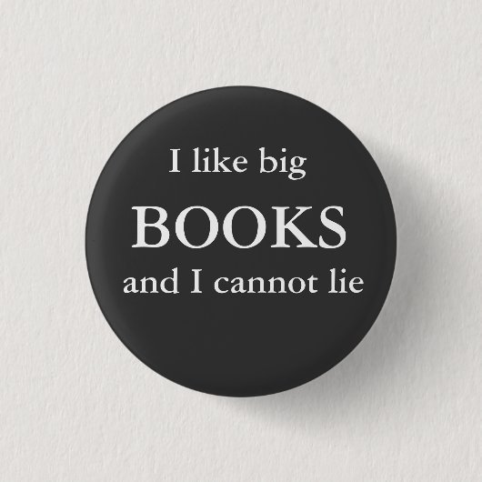 Ich mag groß, BÜCHER, und ich kann nicht liegen Button (Vorderseite)