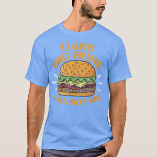 Ich mag große Brötchen, die ich nicht essen kann T-Shirt