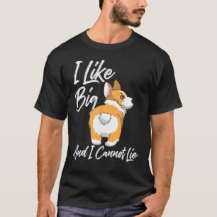 Ich mag große Corgi Hintern und ich kann nicht lüg T-Shirt