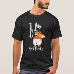 Ich mag große Corgi Hintern und ich kann nicht lüg T-Shirt