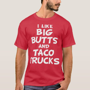 Ich mag große Hintern und Taco Trucks T-Shirt