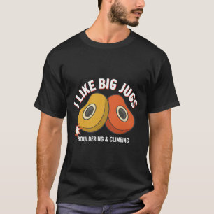 Ich mag große Krüge Bouldering und Kletter-Spaß  T-Shirt