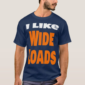 Ich mag große Ladungen übergroße LKWs lange Hauler T-Shirt