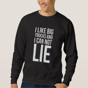 Ich mag große LKWs und ich kann nicht lehren - LKW Sweatshirt