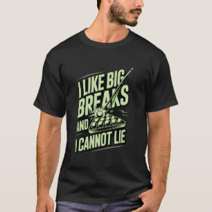 Ich mag große Pausen und ich kann nicht lügen Lust T-Shirt