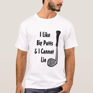 Ich mag große Putts und ich kann keinen Golf Spaß T-Shirt