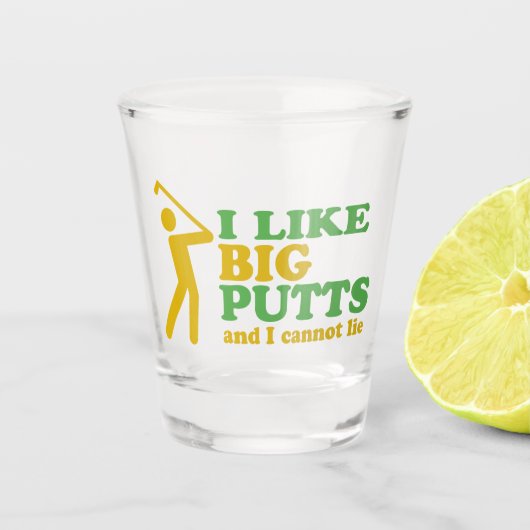 Ich mag große Putts, und ich kann nicht Golf Spaß Schnapsglas (Vorderseite)