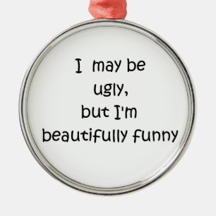 Ich mag hässlich-Premium-Rundschmuck sein Ornament Aus Metall