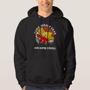 Ich mag Hermit Crabs und vielleicht 3 Leute Hermit Hoodie