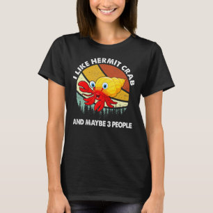 Ich mag Hermit Crabs und vielleicht 3 Leute Hermit T-Shirt