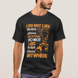 Ich mag hier oder dort keine Multiple Sklerose. T-Shirt