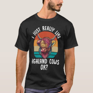 Ich mag Highland-Rinder einfach wirklich Ok  Schot T-Shirt
