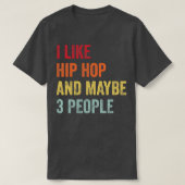 Ich mag Hip Hop vielleicht 3 Personen 1 T-Shirt (Design vorne)