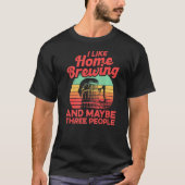Ich mag Homebrewing und vielleicht drei Leute selb T-Shirt (Vorderseite)