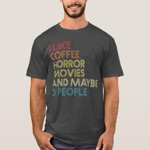 Ich mag Horrorfilme Kaffee und vielleicht 3 Leute T-Shirt