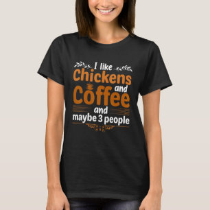 Ich mag Hühner und Kaffee und vielleicht drei Leut T-Shirt